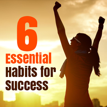 6 essential Habits for Success