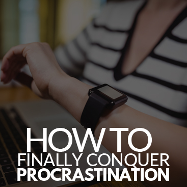 How to Finally Conquer Procrastination