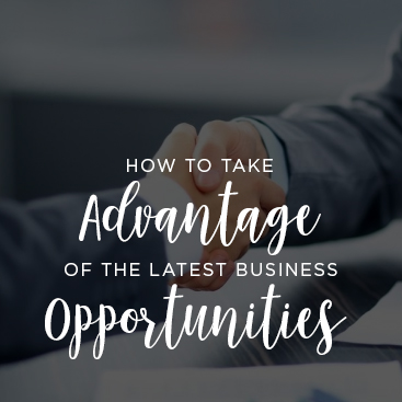 How to Take Advantage of the Latest Business Opportunities