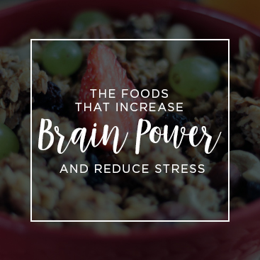 The Foods That Increase Brain Power and Reduce Stress