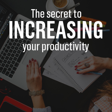 The Secret to Increasing your Productivity