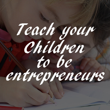 Teach your children to be entrepreneurs