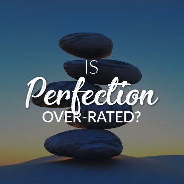 Is Perfection Over-Rated?
