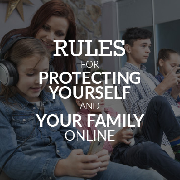 Rules for Protecting Yourself and Your Family Online