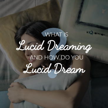 What is Lucid Dreaming and How Do You Lucid Dream?