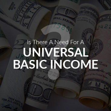 Is There a Need For a Universal Basic Income