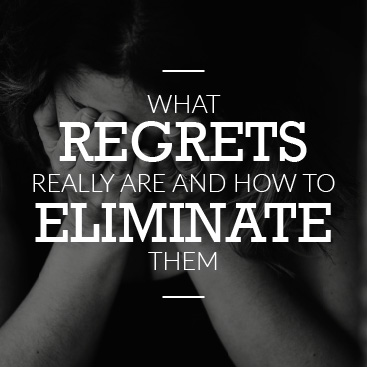 What Regrets Really Are and How to Eliminate Them