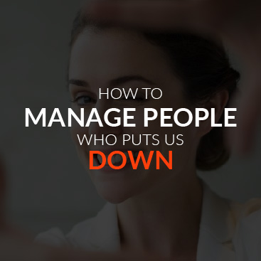 How to Manage People Who Put Us Down