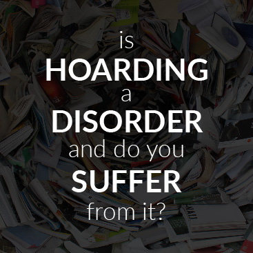 Is Hoarding a Disorder and Do You Suffer From It?