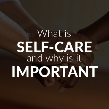 What is self-care and why is it important?