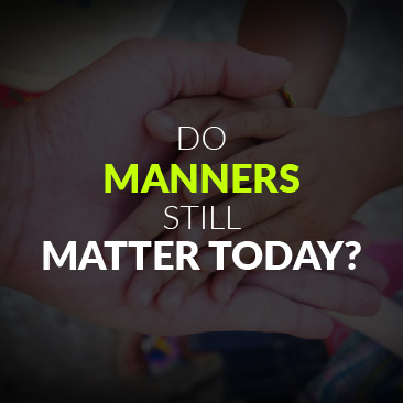 Do Manners Still Matter Today