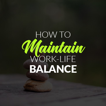 How to Maintain Work-Life Balance