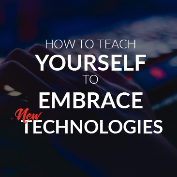 How to Teach Yourself to Embrace New Technologies