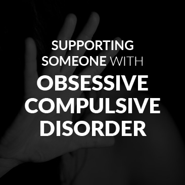 Supporting Someone With Obsessive Compulsive Disorder