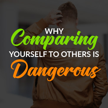 Why Comparing Yourself to Others is Dangerous