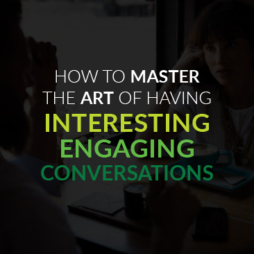 How to Master the Art of Having Interesting, Engaging Conversations