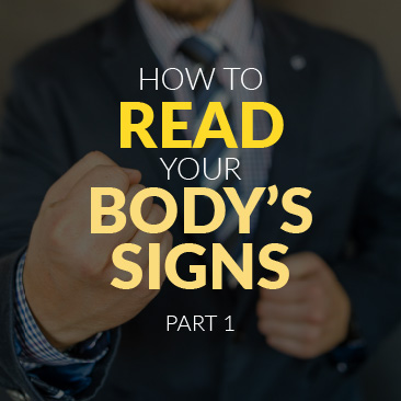 How to Read The Signs Our Body Gives Us – PART 1