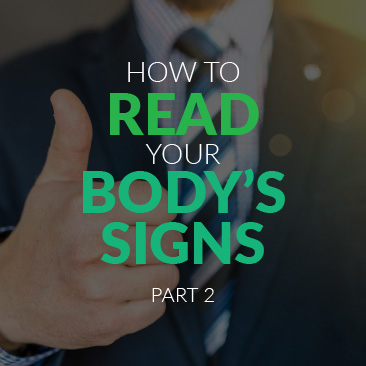 How to Read Your Body’s Signs – PART 2