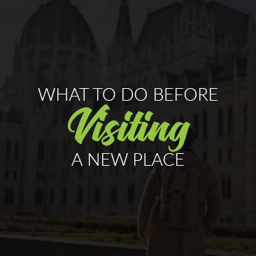 What to Do Before Visiting a New Place