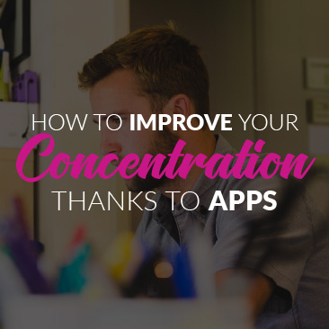 How to Improve Your Concentration Thanks to Apps