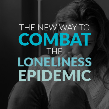 The New Way to Combat the Loneliness Epidemic