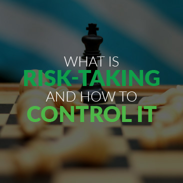 What is Risk-Taking and How to Control It