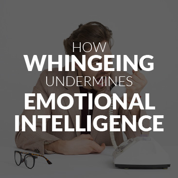 How Whingeing Undermines Emotional Intelligence