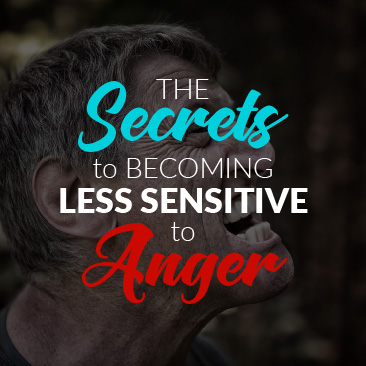 The Secrets to Becoming Less Sensitive to Anger
