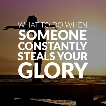What to Do When Someone Constantly Steals Your Glory