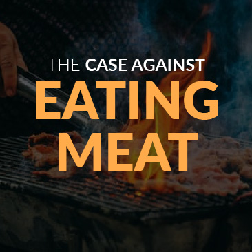 The Case Against Eating Meat