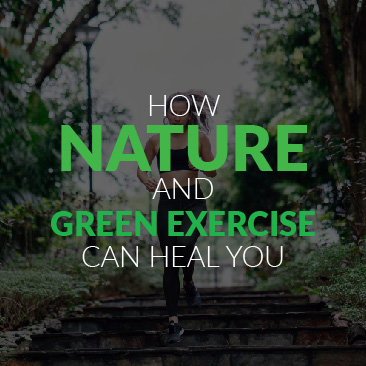 How Nature and Green Exercise Can Heal You