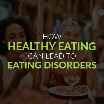 How Healthy Eating Can Lead to Eating Disorders