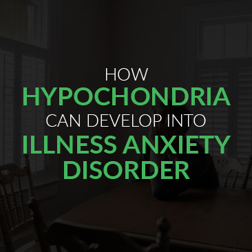 How Hypochondria Can Develop Into Illness Anxiety Disorder