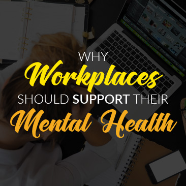 Why Workplaces Should Support Their Mental Health