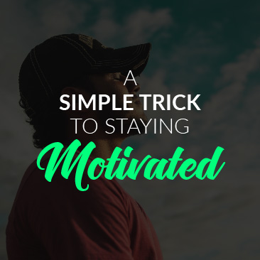 A Simple Trick to Staying Motivated