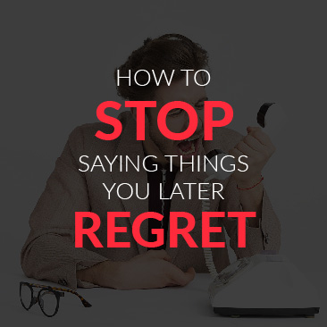 How to Stop Staying Things You Later Regret