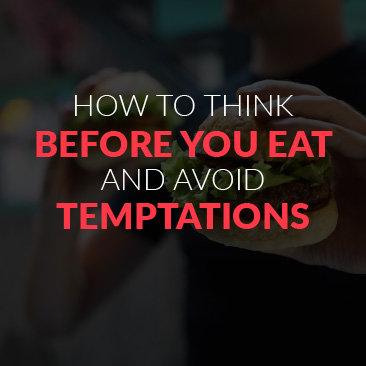 How to Think Before You Eat and Avoid Temptations