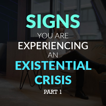 Signs You Are Experiencing An Existential Crisis