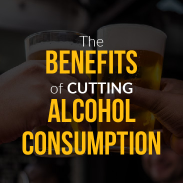 The Benefits of Cutting Alcohol Consumption
