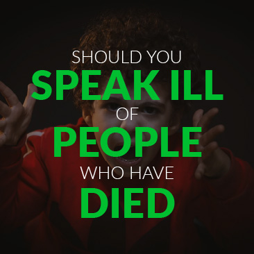 Should you Speak Ill of People Who Have Died