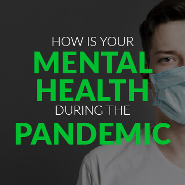 How is Your Mental Health During the Pandemic
