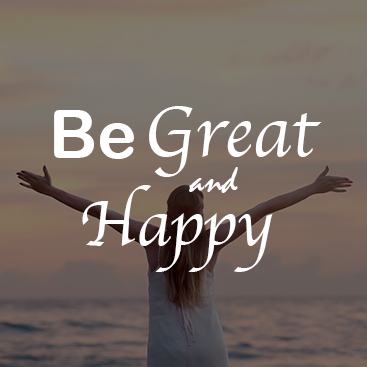 Be Great and Happy