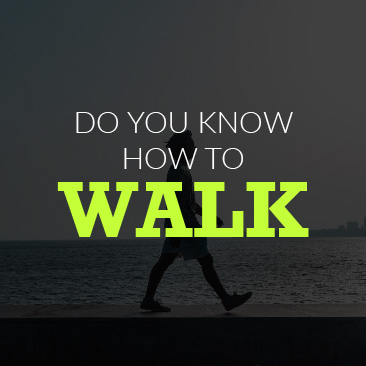 Do you Know How to Walk